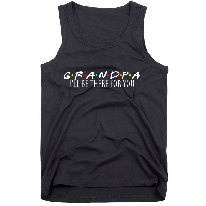 Grandpa I'll Be There For You Tank Top