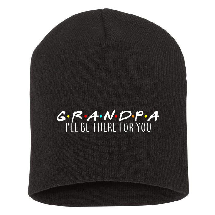 Grandpa I'll Be There For You Short Acrylic Beanie