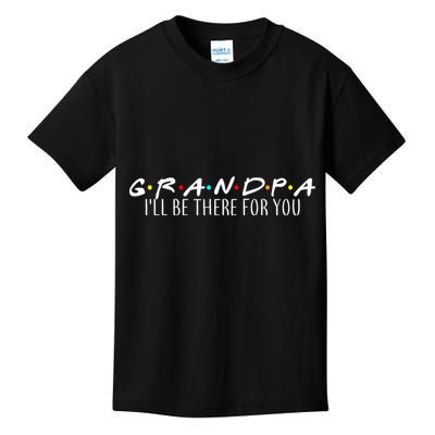Grandpa I'll Be There For You Kids T-Shirt