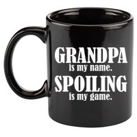 Grandpa Is My Name Spoiling Is my Game 11oz C Handle Ceramic Mug
