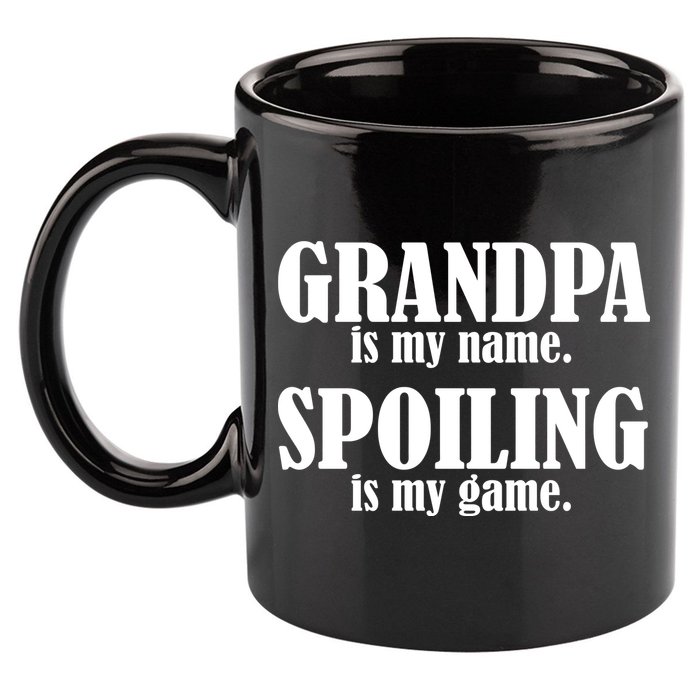 Grandpa Is My Name Spoiling Is my Game 11oz C Handle Ceramic Mug