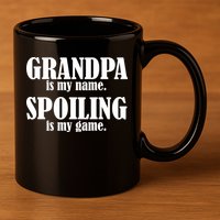 Grandpa Is My Name Spoiling Is my Game 11oz C Handle Ceramic Mug