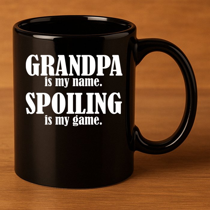 Grandpa Is My Name Spoiling Is my Game 11oz C Handle Ceramic Mug