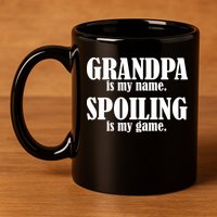 Grandpa Is My Name Spoiling Is my Game 11oz C Handle Ceramic Mug