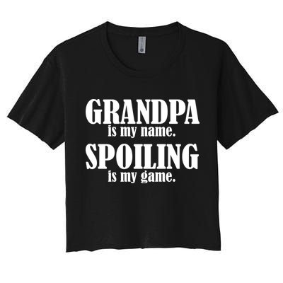 Grandpa Is My Name Spoiling Is my Game Crop Top