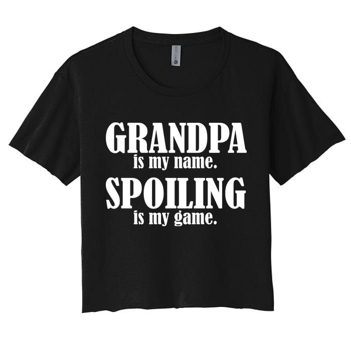 Grandpa Is My Name Spoiling Is my Game Crop Top