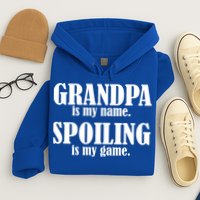 Grandpa Is My Name Spoiling Is my Game Hoodie