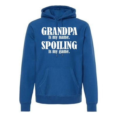 Grandpa Is My Name Spoiling Is my Game Premium Hoodie