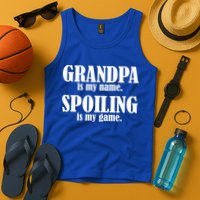 Grandpa Is My Name Spoiling Is my Game Tank Top