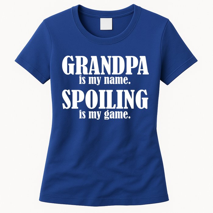 Grandpa Is My Name Spoiling Is my Game Womens T-Shirt