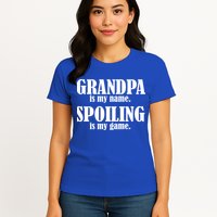Grandpa Is My Name Spoiling Is my Game Womens T-Shirt