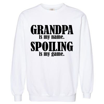 Grandpa Is My Name Spoiling Is my Game Garment-Dyed Sweatshirt