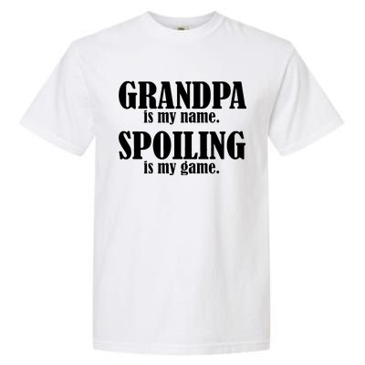 Grandpa Is My Name Spoiling Is my Game Garment-Dyed Heavyweight T-Shirt