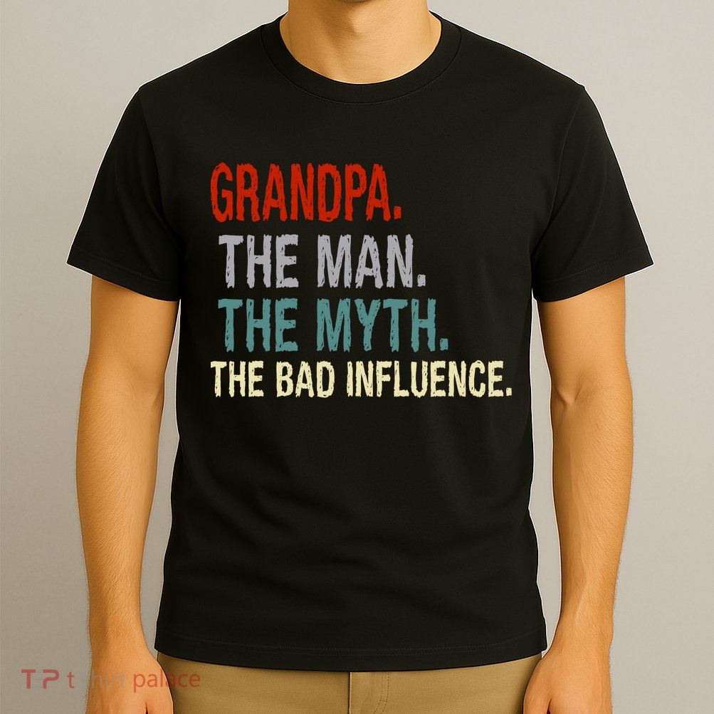 Grandpa Man Myth The Bad Influence Humor T-Shirt