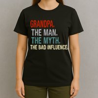 Grandpa Man Myth The Bad Influence Humor T-Shirt