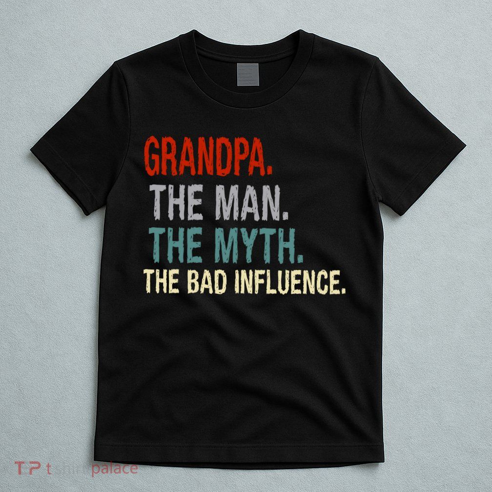 Grandpa Man Myth The Bad Influence Humor T-Shirt