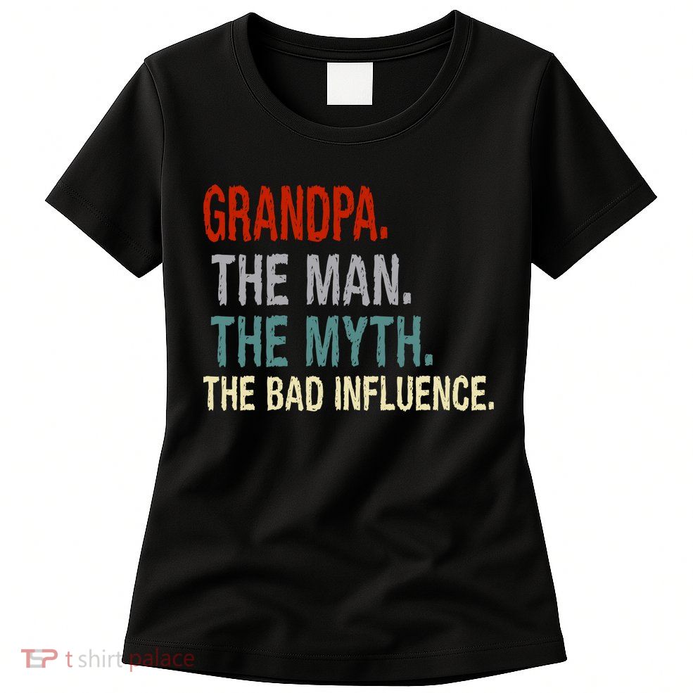 Grandpa Man Myth The Bad Influence Humor Womens T-Shirt