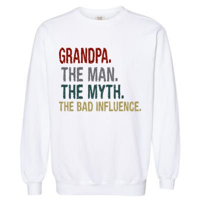 Grandpa Man Myth The Bad Influence Humor Garment-Dyed Sweatshirt