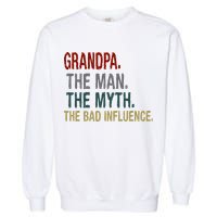 Grandpa Man Myth The Bad Influence Humor Garment-Dyed Sweatshirt