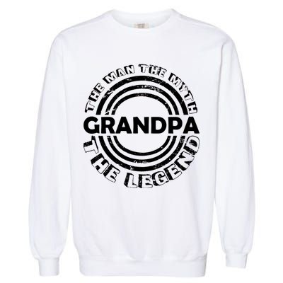 Grandpa The Man Myth The Legend Funny Garment-Dyed Sweatshirt