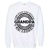Grandpa The Man Myth The Legend Funny Garment-Dyed Sweatshirt