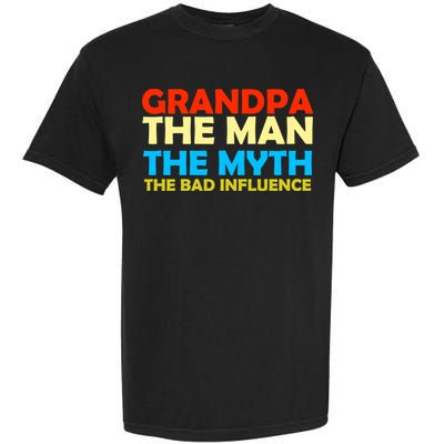 Grandpa The Man The Myth The Bad Influence Garment-Dyed Heavyweight T-Shirt