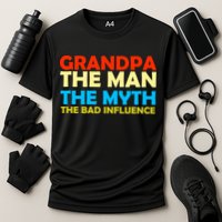 Grandpa The Man The Myth The Bad Influence Performance Shirt
