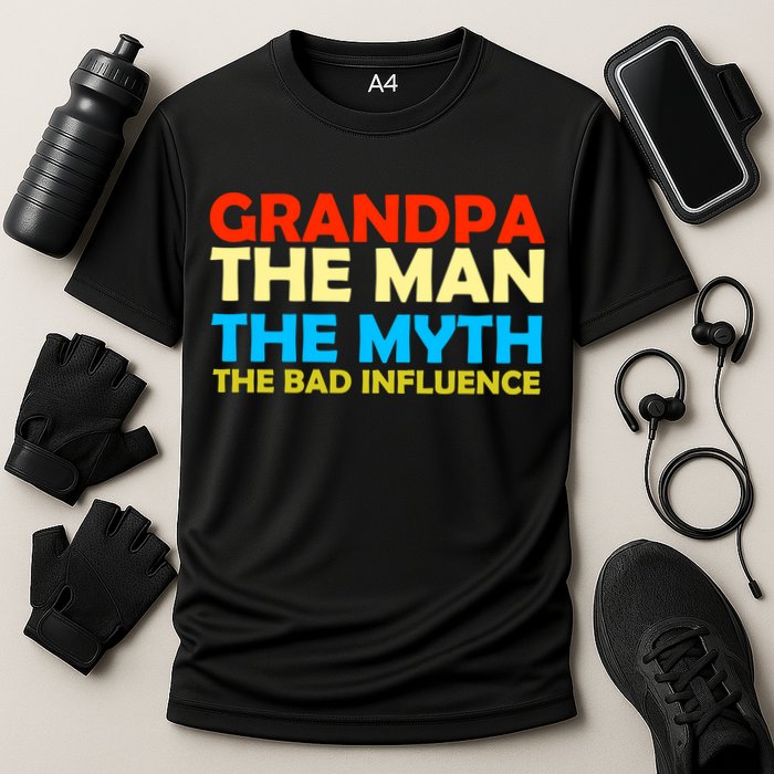 Grandpa The Man The Myth The Bad Influence Performance Shirt