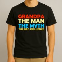 Grandpa The Man The Myth The Bad Influence T-Shirt