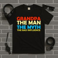 Grandpa The Man The Myth The Bad Influence T-Shirt