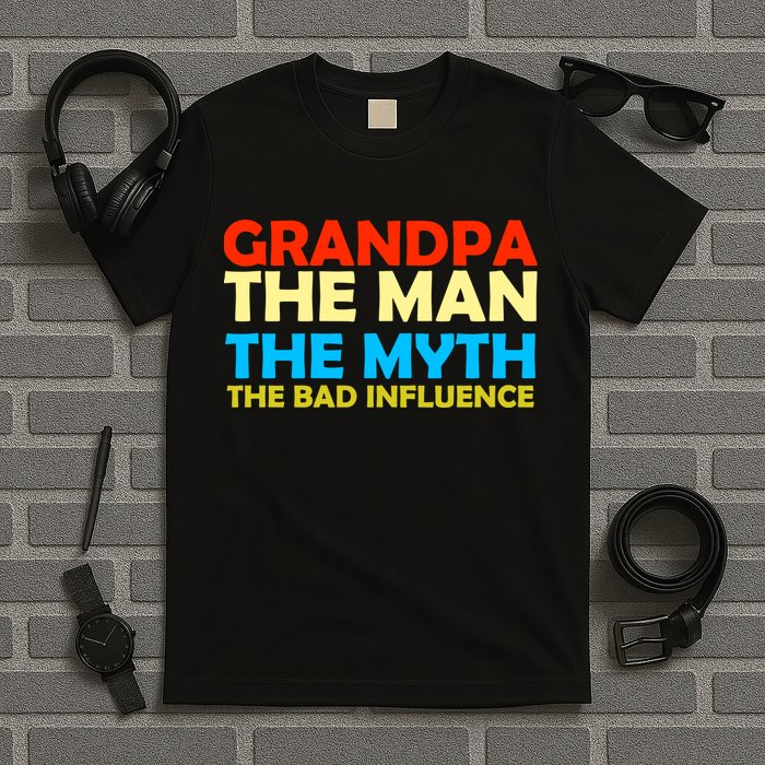 Grandpa The Man The Myth The Bad Influence T-Shirt