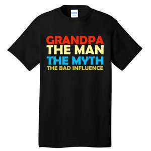 Grandpa The Man The Myth The Bad Influence Tall T-Shirt