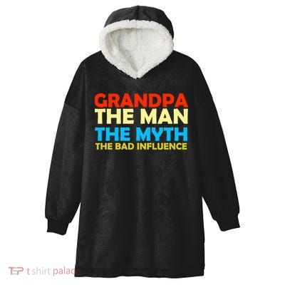 Grandpa The Man The Myth The Bad Influence Hooded Wearable Blanket