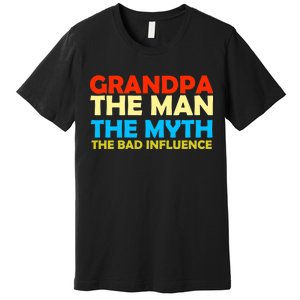 Grandpa The Man The Myth The Bad Influence Premium T-Shirt