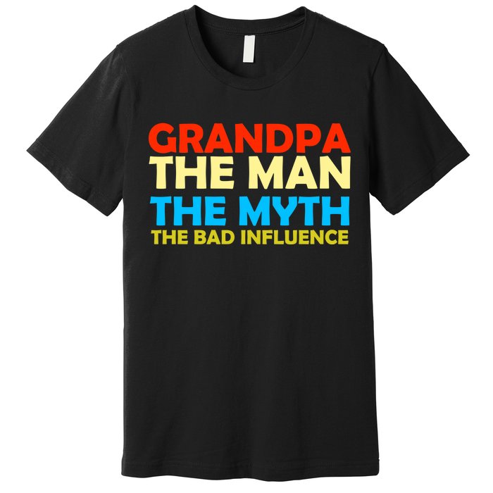 Grandpa The Man The Myth The Bad Influence Premium T-Shirt