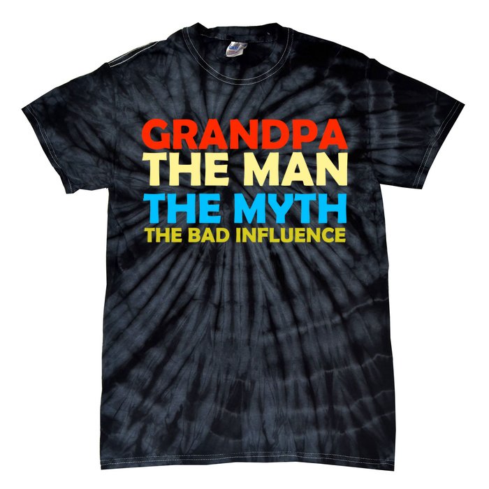 Grandpa The Man The Myth The Bad Influence Tie-Dye T-Shirt