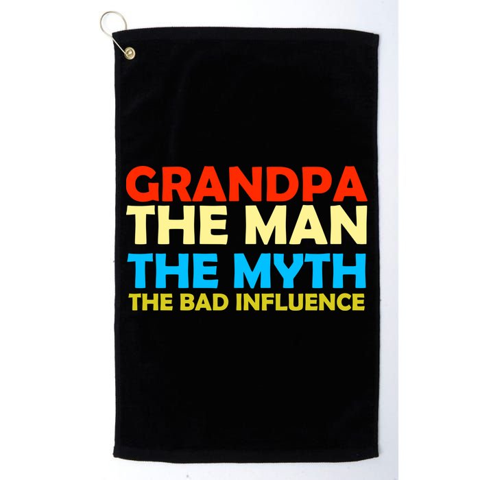 Grandpa The Man The Myth The Bad Influence Golf Towel