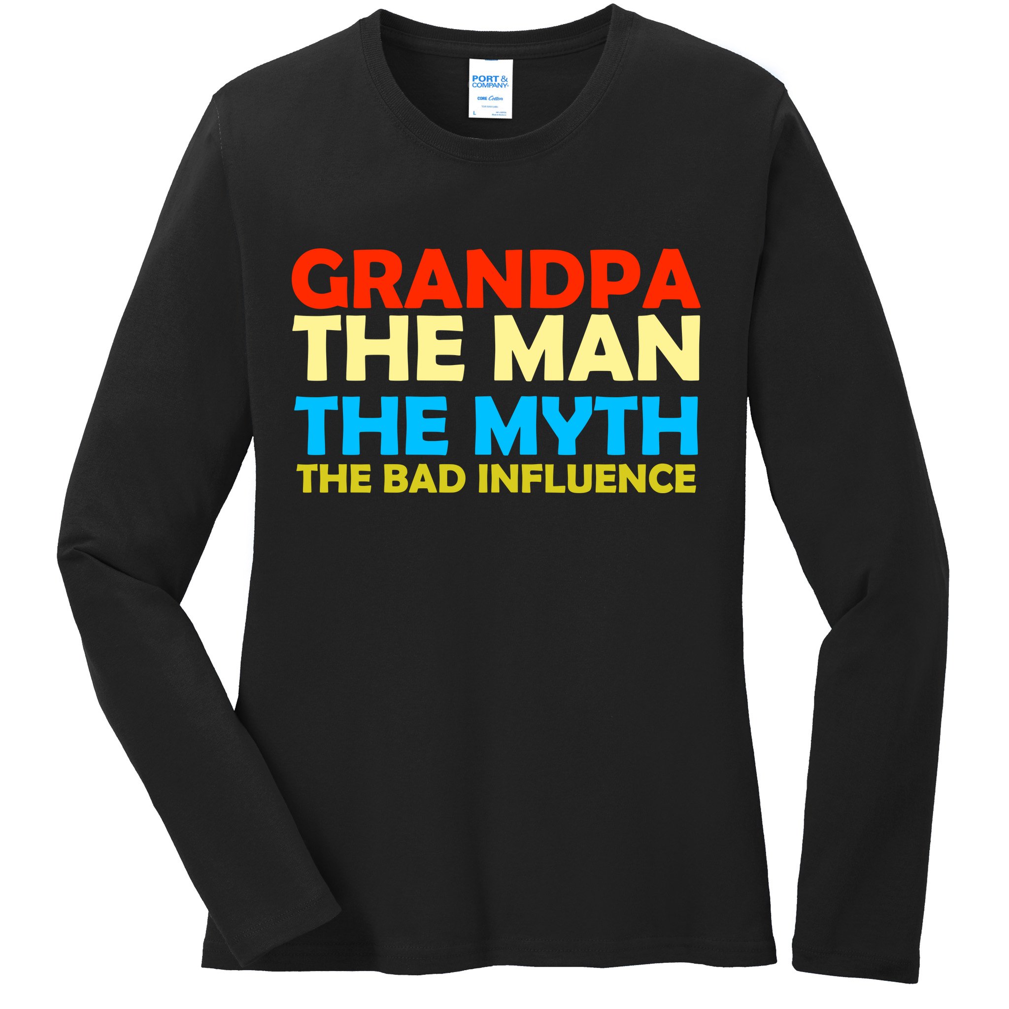 Grandpa The Man The Myth The Bad Influence Ladies Long Sleeve Shirt