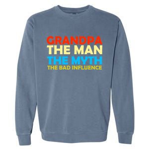 Grandpa The Man The Myth The Bad Influence Garment-Dyed Sweatshirt