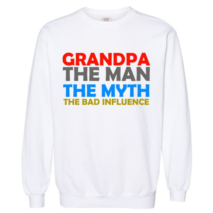 Grandpa The Man The Myth The Bad Influence Garment-Dyed Sweatshirt