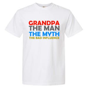 Grandpa The Man The Myth The Bad Influence Garment-Dyed Heavyweight T-Shirt