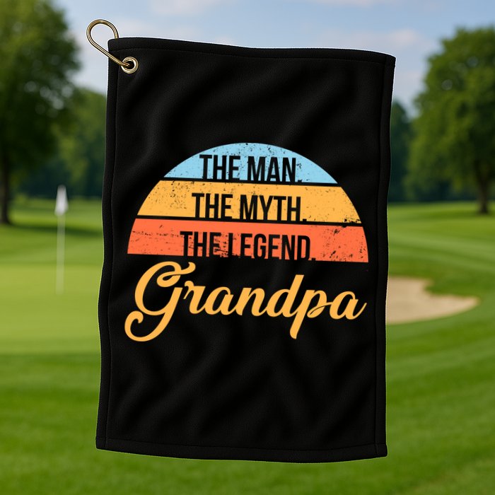 Grandpa The Man The Myth The Legend Saying Golf Towel