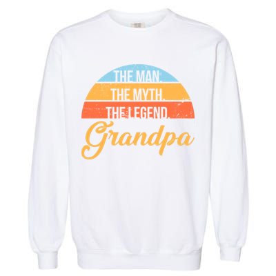 Grandpa The Man The Myth The Legend Saying Garment-Dyed Sweatshirt