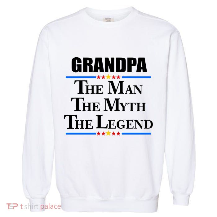 Grandpa The Man The Myth The Legend Stars Garment-Dyed Sweatshirt