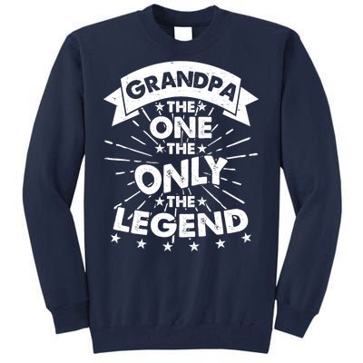 Grandpa The One The Only The Legend Tall Sweatshirt