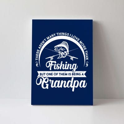 Grandpa There Aren't Many Things I Love More Than Fishing  Canvas