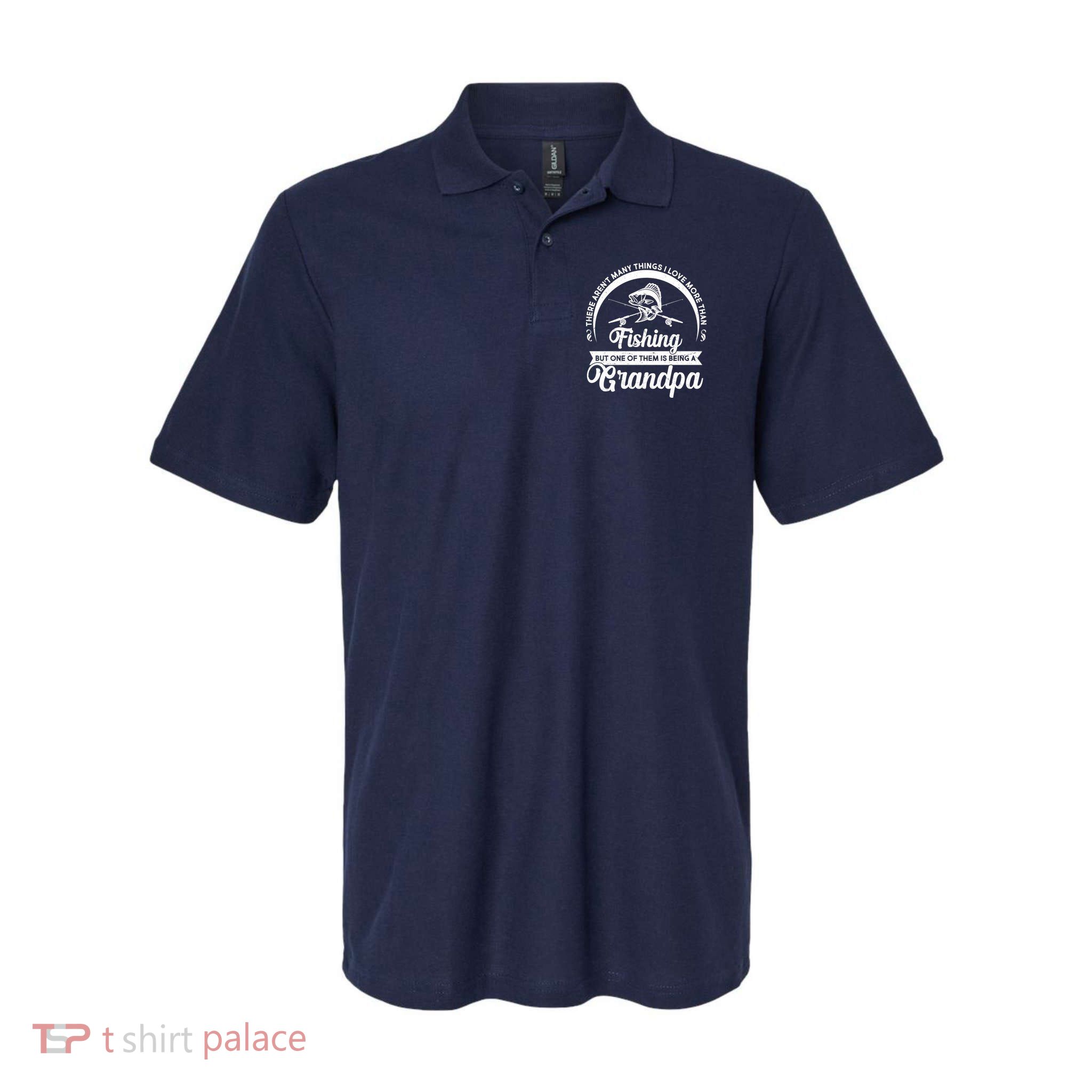 Grandpa There Aren't Many Things I Love More Than Fishing  Polo