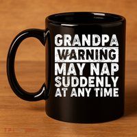 Grandpa Warning May Nap Suddenly At Any Time 11oz C Handle Ceramic Mug