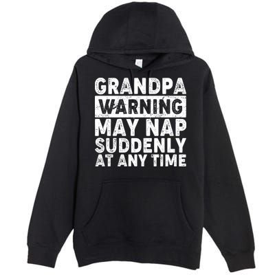 Grandpa Warning May Nap Suddenly At Any Time Premium Pullover Hoodie