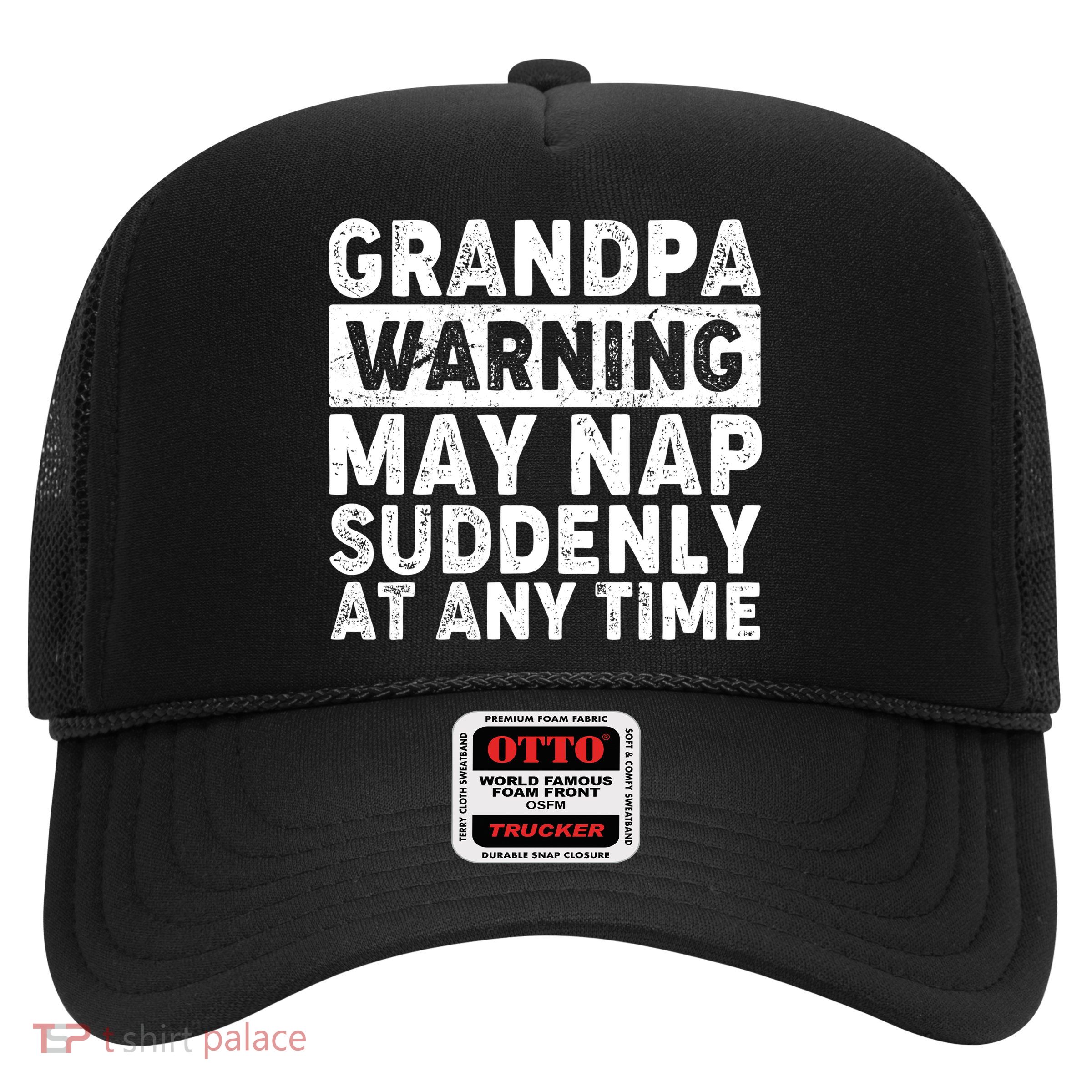 Grandpa Warning May Nap Suddenly At Any Time Trucker Hat